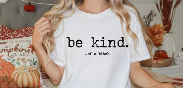 Be Kind Of A Bitch Comfort Colors Shirt, Bitch T-Shirt, Funny Sayings Shirts, Statement Tee, Kindness Shirt