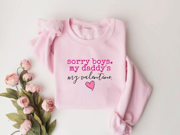 Sorry Boys My Daddy Is My First Valentine Shirt, Girls Valentine Sweatshirt,Baby Valentine's Day T-Shirt, Baby Girls Valentines Day Shirt