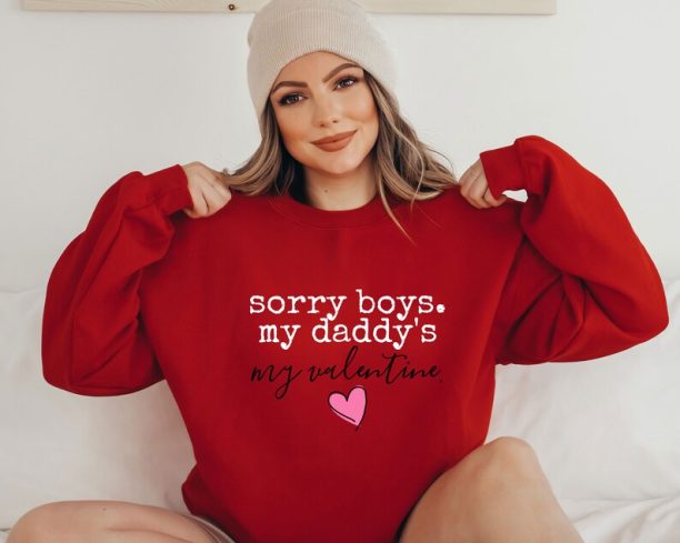 Sorry Boys My Daddy Is My First Valentine Shirt, Girls Valentine Sweatshirt,Baby Valentine's Day T-Shirt, Baby Girls Valentines Day Shirt