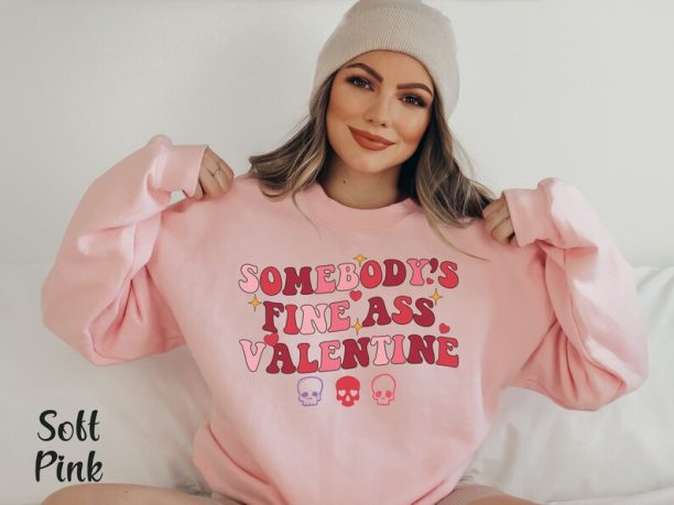 Funny Valentine Day Shirt Sarcastic Sweatshirt Valentine Skeleton Sweatshirt Single Valentine Shirt Gift For Valentine Tshirt Somebody Fine