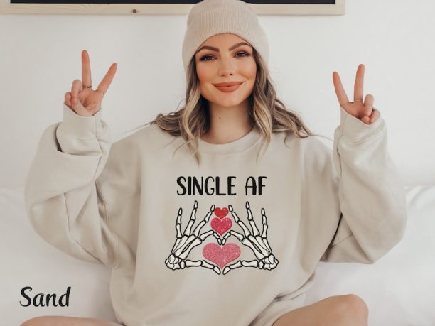 Single Valentine Day Shirt Single Af Shirt Funny Valentine Shirt Anti Valentine Sweatshirt Skeleton Valentine Day Gift Galentines Day Shirt