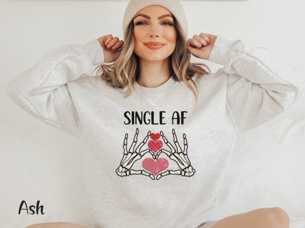 Single Valentine Day Shirt Single Af Shirt Funny Valentine Shirt Anti Valentine Sweatshirt Skeleton Valentine Day Gift Galentines Day Shirt