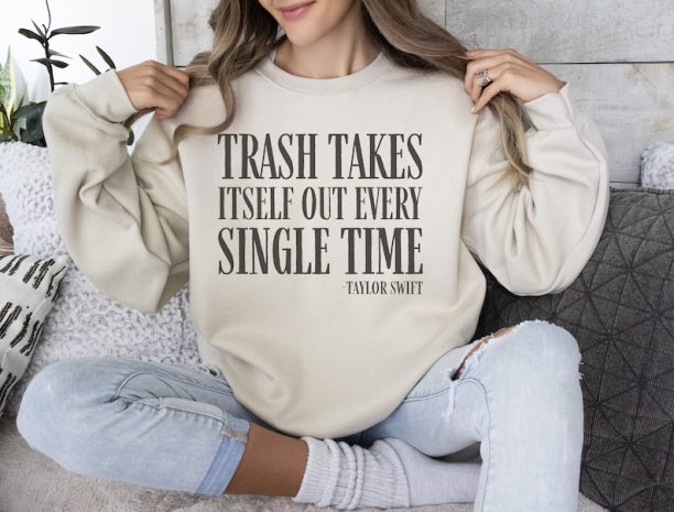 Trash Takes Itself Out Every Single Time Sweatshirt, Trash Takes Itself Out Everytime Crewneck