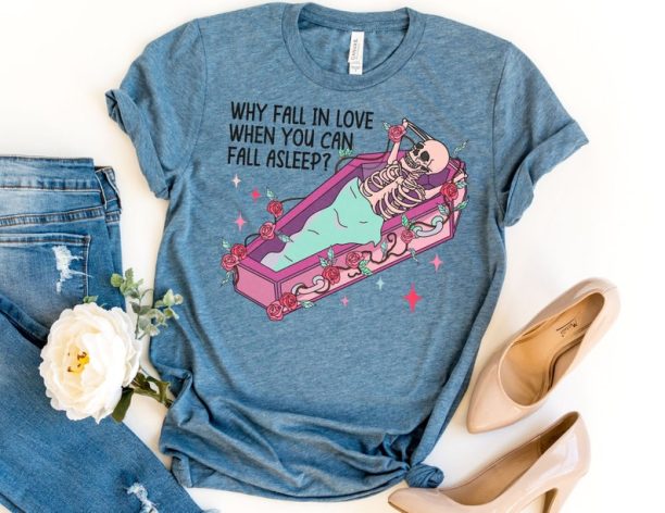 Why Fall in Love When You Can Fall Asleep Shirt, Sleep Valentines Day Shirt, Skeleton Valentine Shirt, Funny Valentines Day