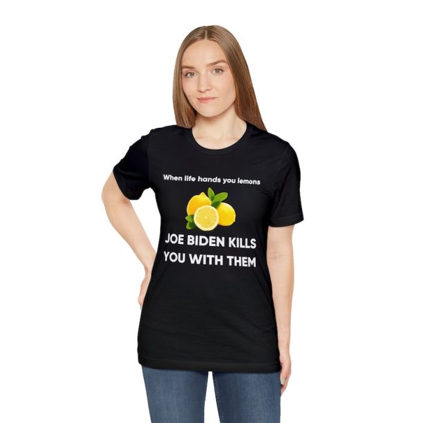 When life hands you lemons, joe biden kills you with them shirt, joe biden shirt, lemon shirt, joe biden kills you