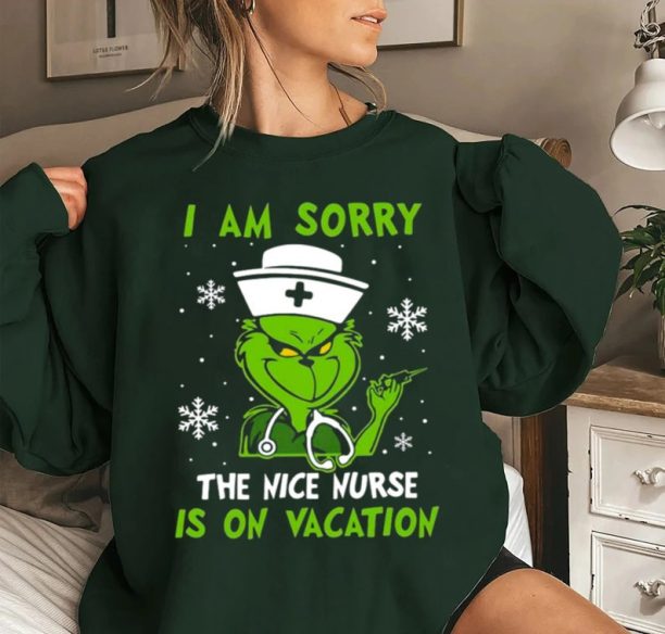 Nurse Christmas Sweatshirt, Grinch Nurse Shirt, I Am Sorry The Nice Nurse Is On Vacation Shirt, Nurse Life Tee, Christmas Grinch Tee gift