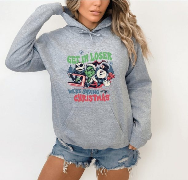 Grinch Christmas Funny Hoodies,Grinch Christmas Hoodies,Christmas Hoodies,Grinchmas Hoodies,Get In Loser We Are Saving Christmas