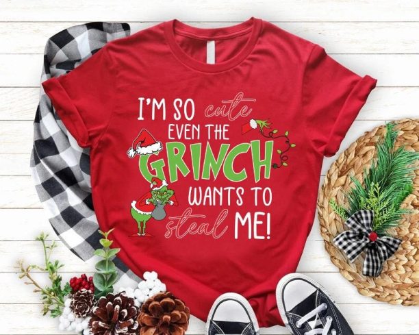 Funny Christmas Shirt, I'm So Cute Even The Grinch Wants To Steal Me