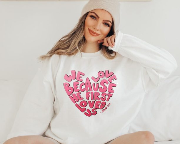 We love because he first loved us sweatshirt, Valentine sweatshirt, heart shirt, gift for valentina, Christian Sweatshirt Gift, Bible shirt