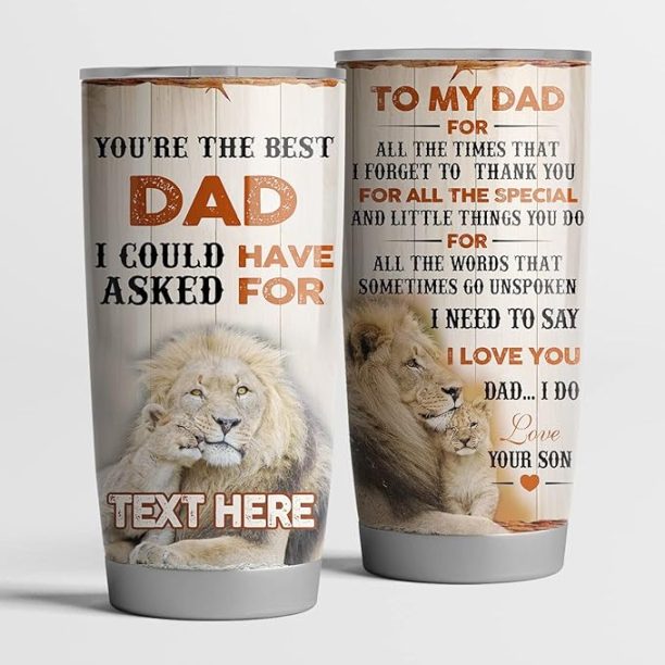 UAM To My Dad Tumbler, You're The Best Dad I Could Have Asked For Tumbler, Customize Dad Tumbler,Lion Dad Tumbler