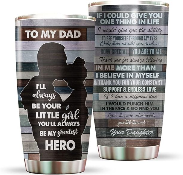 To My Dad I Will Always Be Your Little Girl Tumbler Gift From Daughter - Father's Day Gifts - Birthday Gifts For Dad -