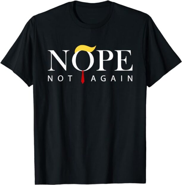 Trump 2024 Nope Not Again Funny Trump T-Shirt