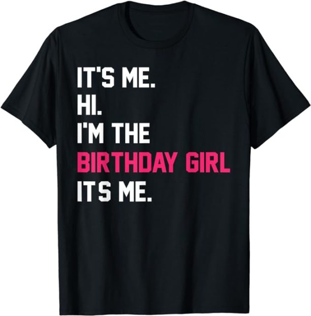 It's Me Hi I'm The Birthday Girl It's Me Birthday Girl Party T-Shirt