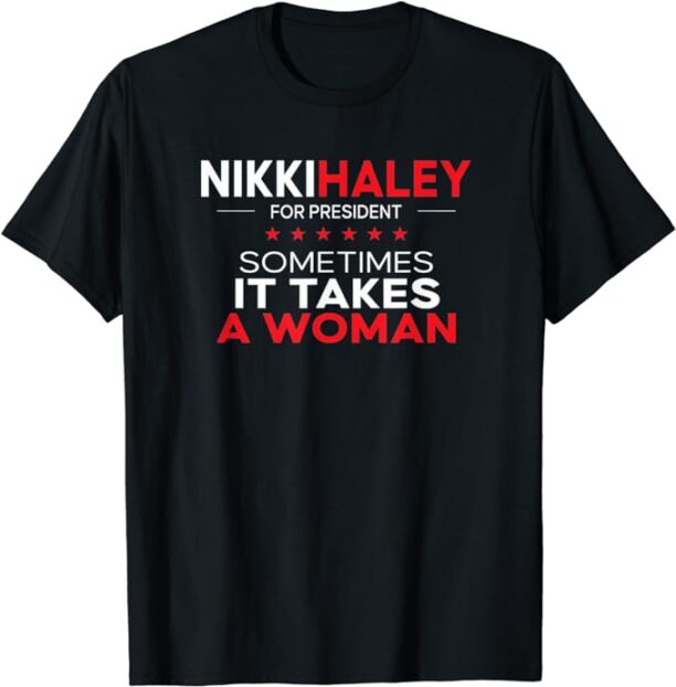 Nikki Takes a Woman - Nikki Haley 2024 Presidential Swag T-Shirt