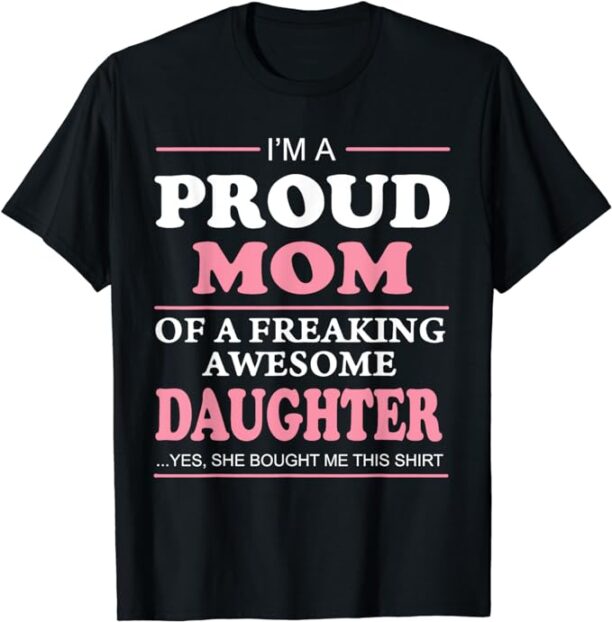 Proud Mom Of A Freaking Awesome Daughter Women Gift T-shirt