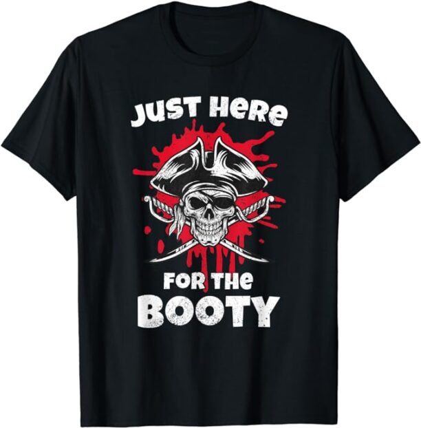 Just Here For The Booty, Funny Pirate Halloween Party Humor T-Shirt