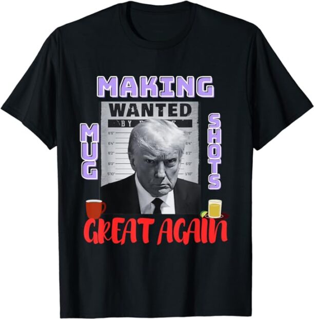 Making Mugshots Great Again - Trump 2024 Mugshot President T-Shirt