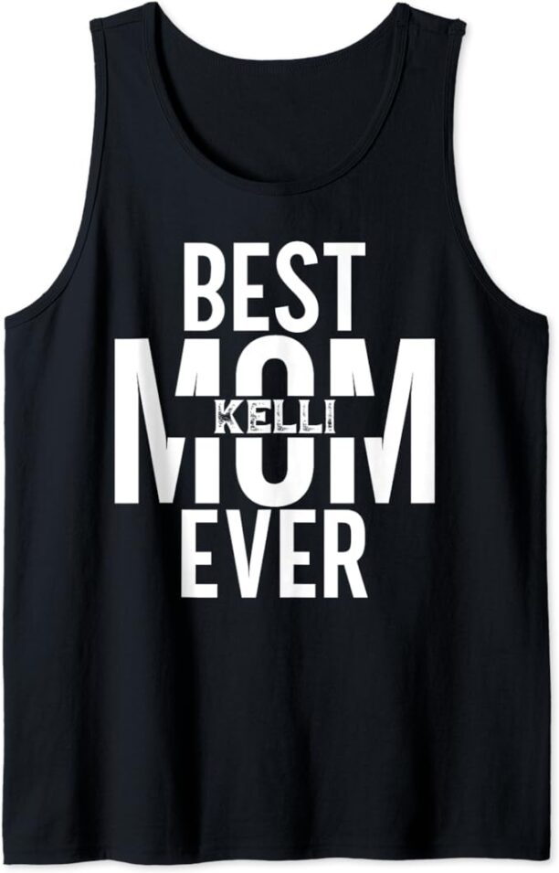 Mothers Day Personalized Custom Mom Name Kelli Best Mom Ever Tank Top