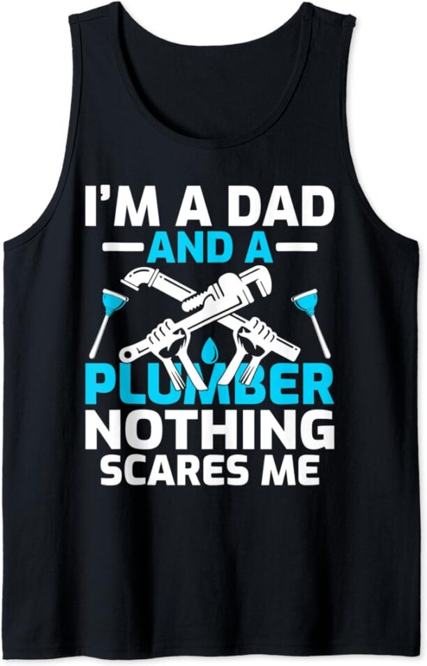 I’m A Dad And A Plumber Nothing Scares Me Father's day Tank Top