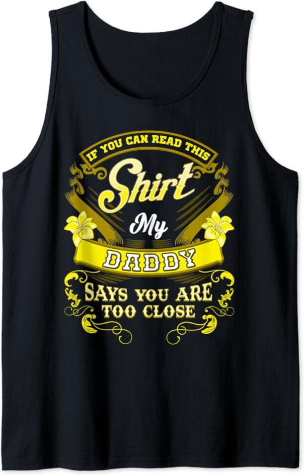 MY DADDY SAYS YOU ARE TOO CLOSE Funny Father-Daughter Tank Top