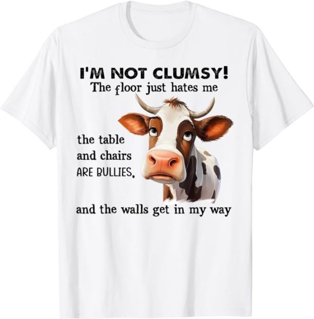 Cow I'm Not Clumsy The Floor Just Hates Me The Table T-Shirt