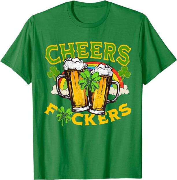 Cheers Fckers Funny beer drinking St Patrick's Day lucky T-Shirt