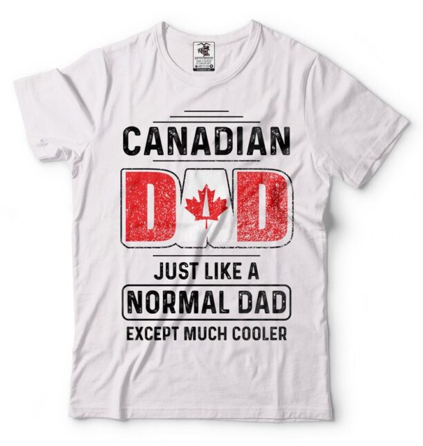 Canadian Dad Father Day Gift T shirt Birthday Gift For Dad Canada Canadian Dad T-shirt Gift For Father Father Day Gift