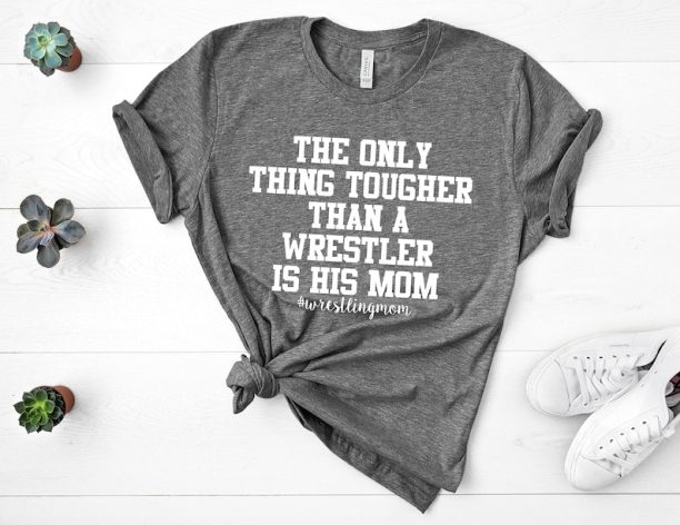 The Only Thing Tougher Than A Wrestler Is His Mom Wrestling Mom Shirt T-Shirt T Shirt Tee Shirt Fun Minimalist Sports