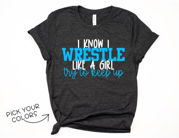 Wrestling Shirt I Know I Wrestle Like a Girl Try to Keep Up Shirt T-Shirt T Shirt Tee Shirt Fun Sports Wrestling Mom