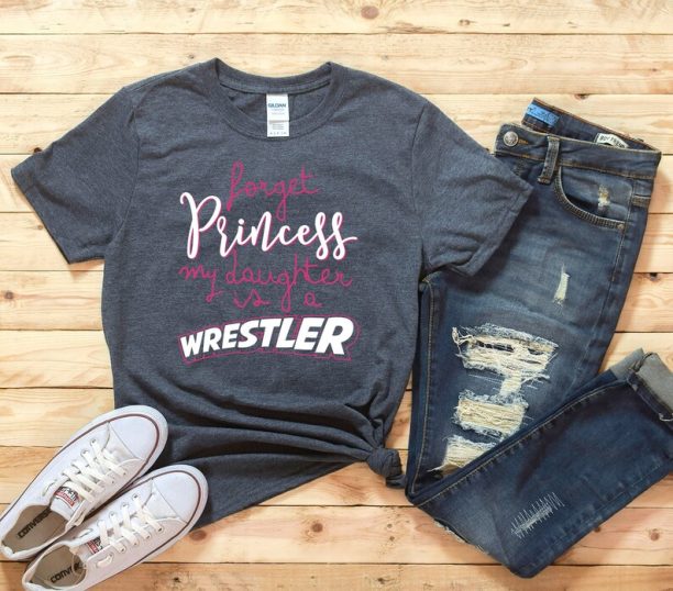 Forget Princess My Daughter Is A Wrestler Shirt, Custom Wrestling Gift, Freestyle Wrestling Team Hoodie