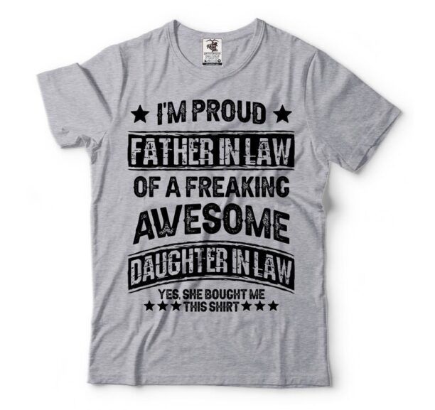 Father in Law Gift T-Shirt Proud Dad Tee Birthday Gift For Dad Father's Day Gifts From Daughter in Law