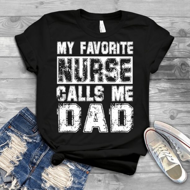 My Favorite Nurse Calls Me Dad Cool Design - Father's Day Shirts Men, Birthday T Shirts, Summer Tops, Beach T Shirts