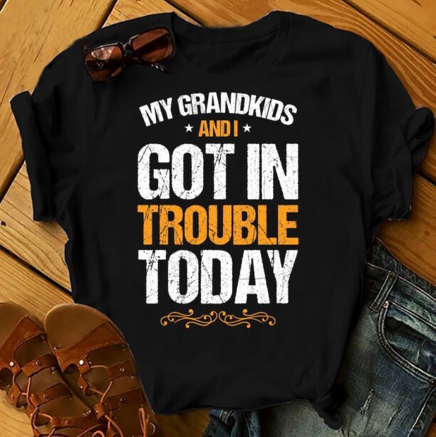 My Grandkids And I Got In Trouble Today - Father's Day Shirts Men, Birthday T Shirts, Summer Tops, Beach T Shirts