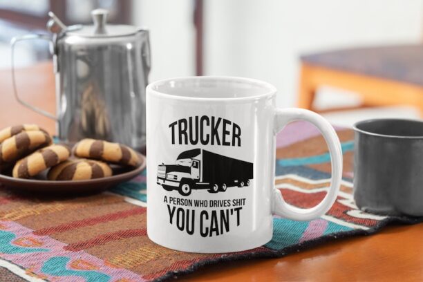 Truck Driver Funny Coffee Mug - Trucker A Person Who Drives Shit You Can't