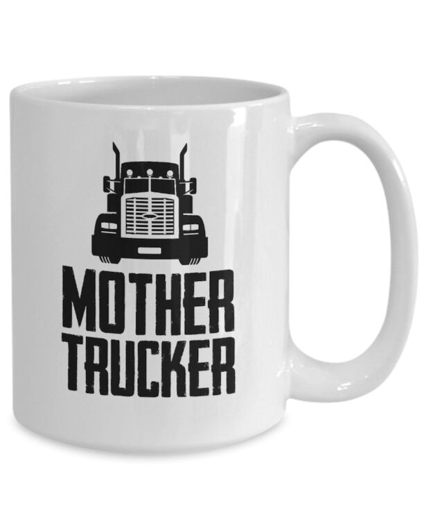 Trucker gifts coffee mug mother trucker birthday christmas gift idea for men 11 oz or 15 oz