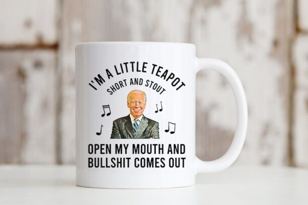 Anti Biden Mug, I'm A Little Teapot, FJB Mug, LGBFJB Mug, Conservative Mug, Funny Coffee Mug, Republican Mug