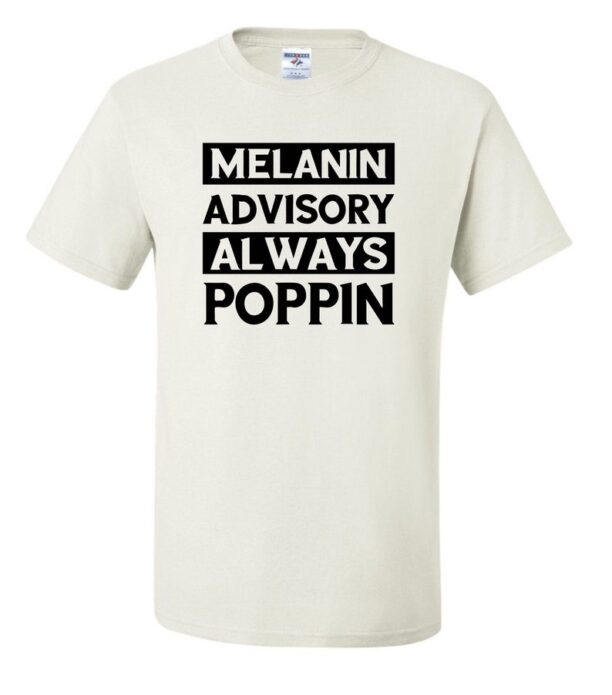 Black History Inspired, Melanin Advisory Always Poppin, Unisex T-Shirt