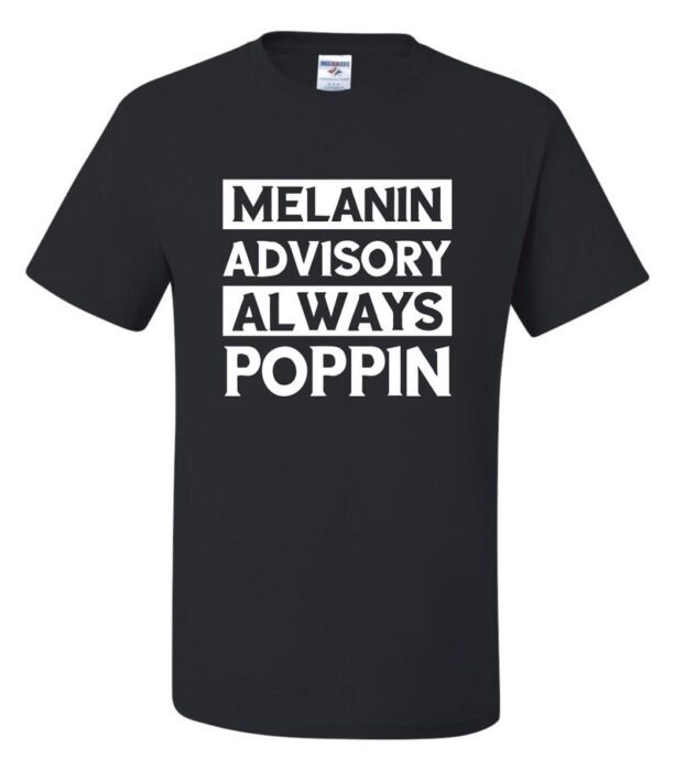 Black History Inspired, Melanin Advisory Always Poppin, Unisex T-Shirt