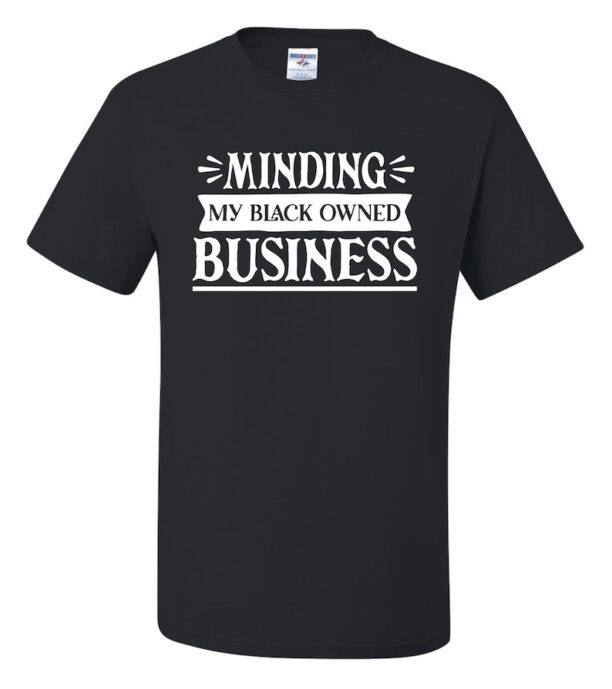 Black History Inspired, Minding My Black Owned Business, Unisex T-Shirt