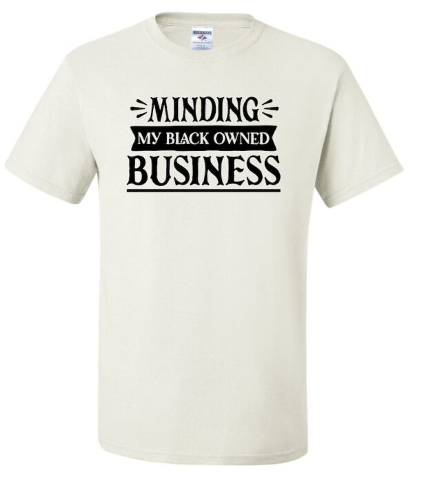 Black History Inspired, Minding My Black Owned Business, Unisex T-Shirt