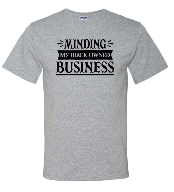 Black History Inspired, Minding My Black Owned Business, Unisex T-Shirt