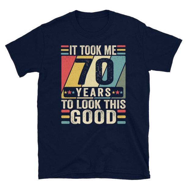 70th Birthday Shirt, 70th Birthday Gift, It Took Me 70 Years To Look This Good Shirt, 70th Birthday Tee Shirts