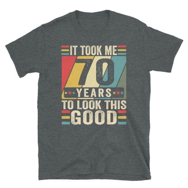 70th Birthday Shirt, 70th Birthday Gift, It Took Me 70 Years To Look This Good Shirt, 70th Birthday Tee Shirts