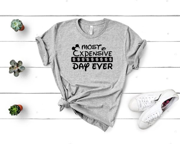 Most Expensive Day Ever T-shirt, Mickey Shirt, Funny Disney Saying Shirt, Funny Disney Trip Tee