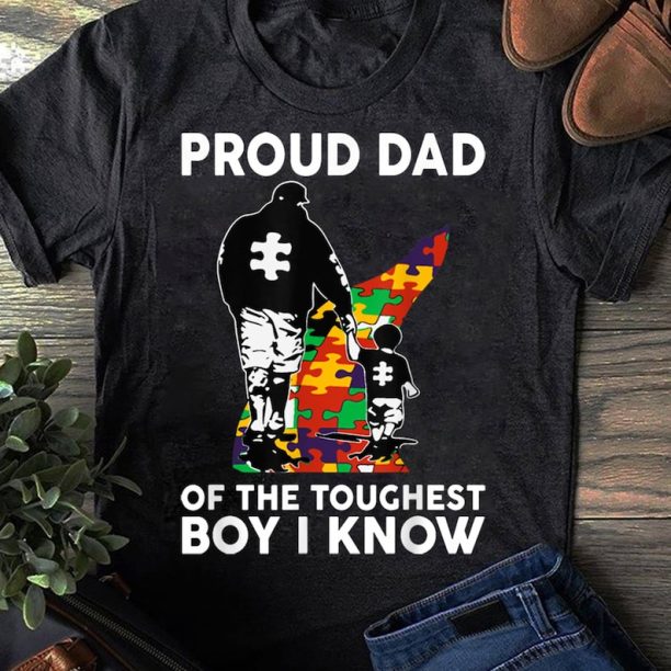 Proud Dad Of The Toughest Boy I Know Autism Awareness T-Shirt - Autism Shirt - Autism Awareness Shirt - Mother's Day -