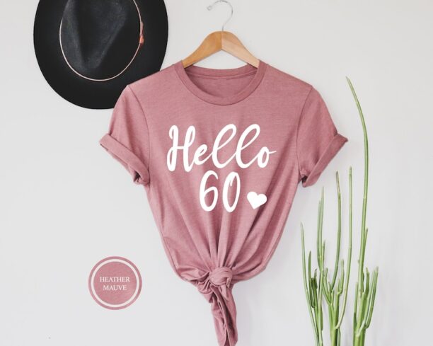 Hello 60 TShirt, 60th Birthday Shirt, Sixty Years Old Gift, Hello Sixty Shirt, 60th Birthday Party, Birthday T Shirt