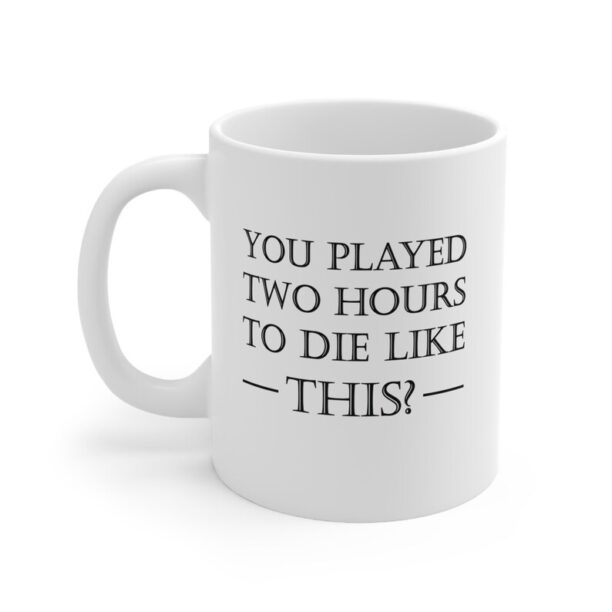 Age of Empires quote 11 Oz Mug In White Or Black, You Played Two Hours To Die like this?, Funny AOE Gaming Quote