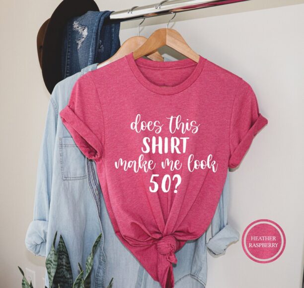 Does This Shirt Make Me Look 50?, 50th Birthday Shirt, 50th Birthday Gift, Funny Fiftieth Birthday Gift, Fifty Birthday