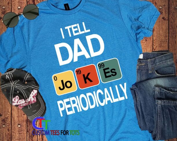 Fathers Day Shirt - I tell Dad Jokes Periodically Science shirt - Periodic Table funny Dad Jokes shirt - Nerdy Science