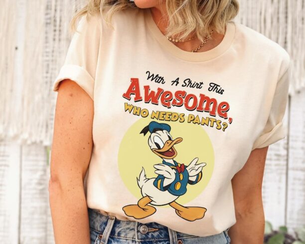 Funny Donald Duck With A Shirt This Awesome Who Needs Pants T-shirt / Disney Birthday / Walt Disney World Shirt /